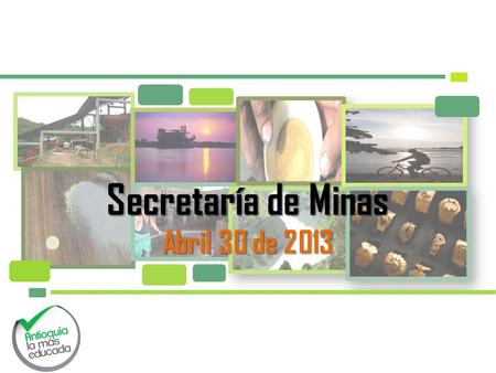 Secretaría de Minas Abril 30 de 2013.