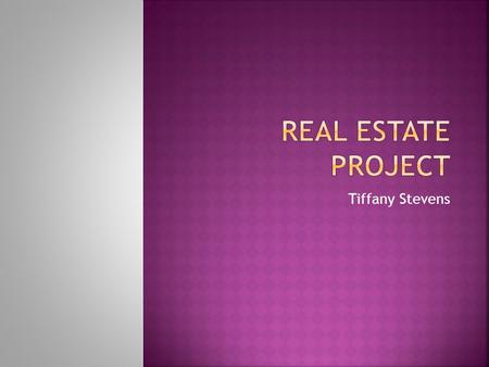 Real Estate Project Tiffany Stevens.