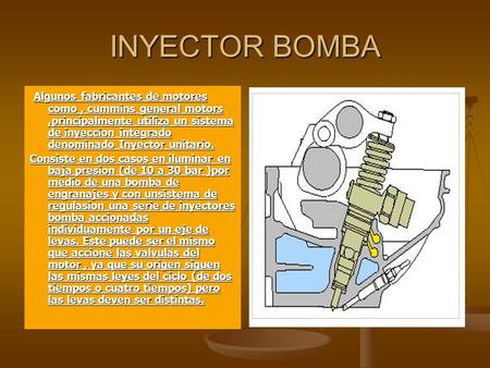 INYECTOR BOMBA Algunos fabricantes de motores como , cummins general motors ,principalmente utiliza un sistema de inyeccion integrado denominado Inyector.