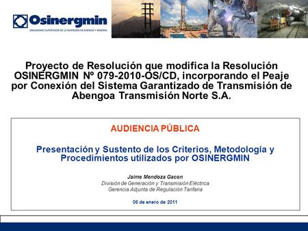 AUDIENCIA PÚBLICA Presentación y Sustento de los Criterios, Metodología y Procedimientos utilizados por OSINERGMIN Jaime Mendoza Gacon División de Generación.