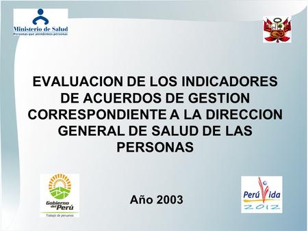EVALUACION DE LOS INDICADORES DE ACUERDOS DE GESTION CORRESPONDIENTE A LA DIRECCION GENERAL DE SALUD DE LAS PERSONAS Año 2003.