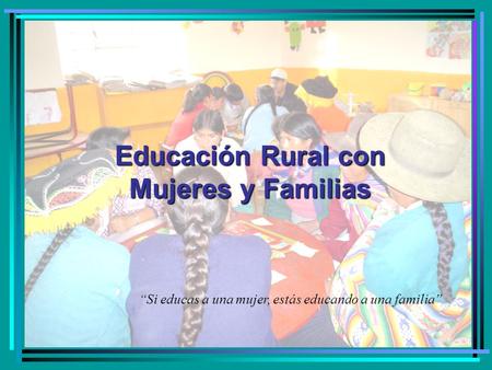 Educación Rural con Mujeres y Familias “Si educas a una mujer, estás educando a una familia”