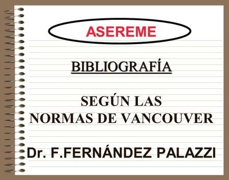 ASEREME BIBLIOGRAFÍA SEGÚN LAS NORMAS DE VANCOUVER Dr. F