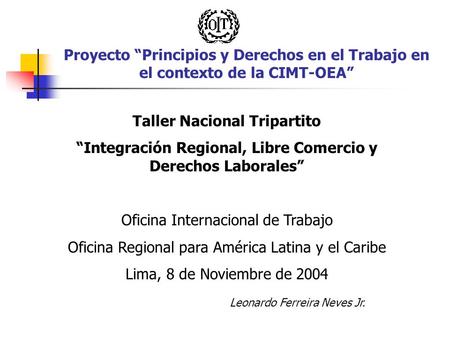 Proyecto “Principios y Derechos en el Trabajo en el contexto de la CIMT-OEA” Taller Nacional Tripartito “Integración Regional, Libre Comercio y Derechos.