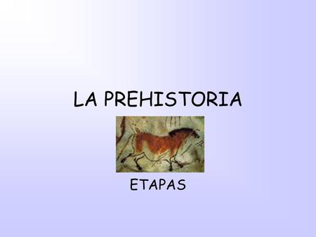 LA PREHISTORIA ETAPAS.