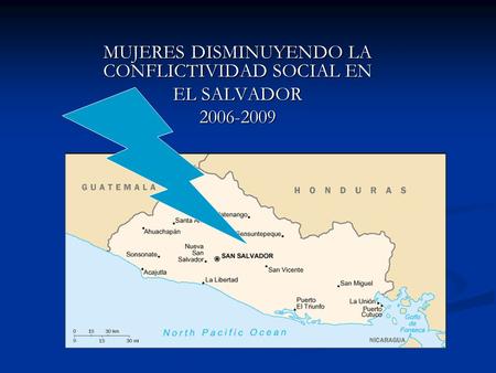 MUJERES DISMINUYENDO LA CONFLICTIVIDAD SOCIAL EN EL SALVADOR 2006-2009.