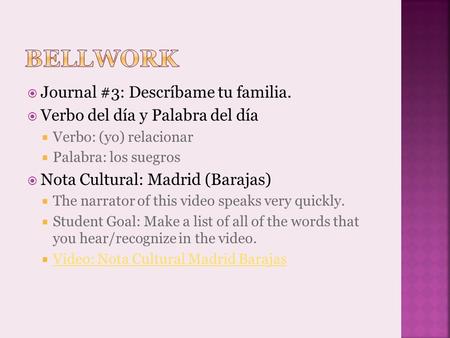  Journal #3: Descríbame tu familia.  Verbo del día y Palabra del día  Verbo: (yo) relacionar  Palabra: los suegros  Nota Cultural: Madrid (Barajas)