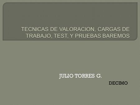 JULIO TORRES G. DECIMO.  Es aquella que depende prioritariamente del juicio del profesor, se basa generalmente en su experiencia personal, que puede.