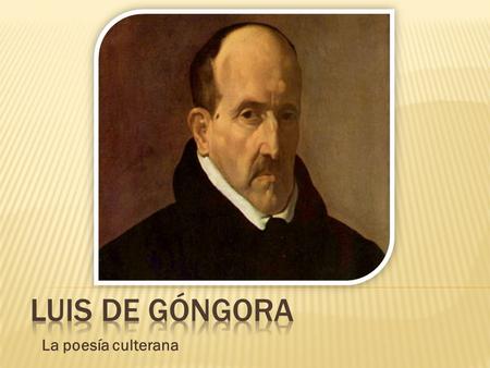 Luis de Góngora La poesía culterana.