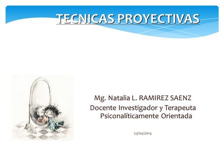 TECNICAS PROYECTIVAS Mg. Natalia L. RAMIREZ SAENZ