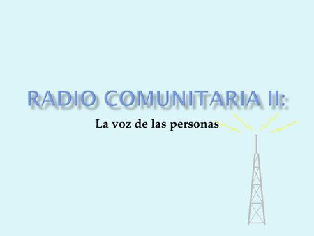La voz de las personas.  En México, ni la Ley Federal de Radio y Televisión (1960 y 2006), ni su reglamento (1973, primero y 2001 después) contemplan.