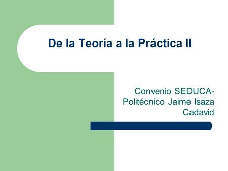 De la Teoría a la Práctica II Convenio SEDUCA- Politécnico Jaime Isaza Cadavid.