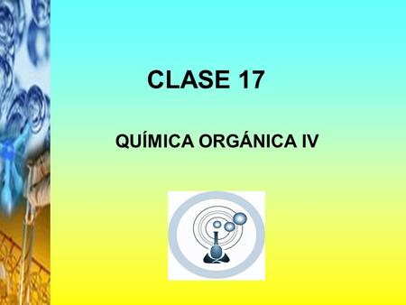 CLASE 17 QUÍMICA ORGÁNICA IV.