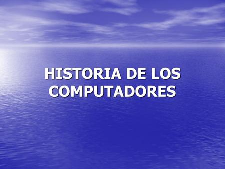 HISTORIA DE LOS COMPUTADORES