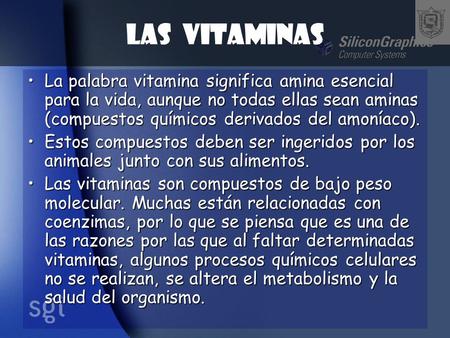 Las Vitaminas La palabra vitamina significa amina esencial para la vida, aunque no todas ellas sean aminas (compuestos químicos derivados del amoníaco).
