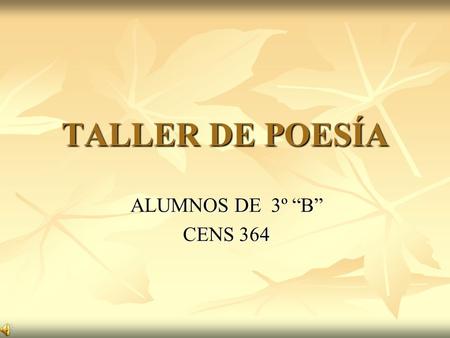TALLER DE POESÍA ALUMNOS DE 3º “B” CENS 364.