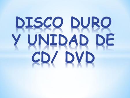 DISCO DURO Y UNIDAD DE CD/ DVD