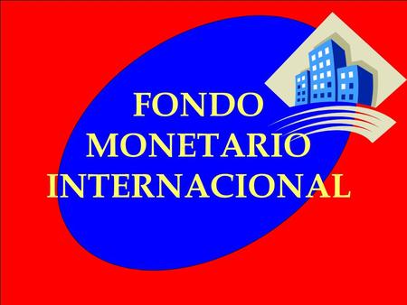 FONDO MONETARIO INTERNACIONAL ANTECEDENTES La década de los años 30 se puede considerar catastrófica para el sistema monetario internacional. Se inicia.