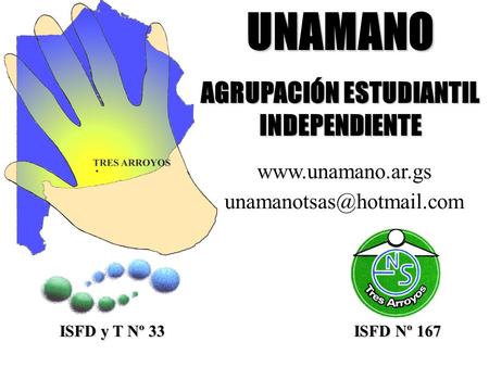 ISFD y T Nº 33 ISFD Nº 167 UNAMANO AGRUPACIÓN ESTUDIANTIL INDEPENDIENTE