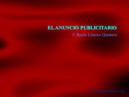 EL ANUNCIO PUBLICITARIO © Rocío Lineros Quintero www.contraclave.org.