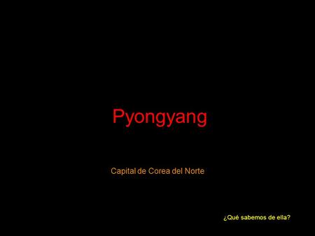 Pyongyang Capital de Corea del Norte ¿Qué sabemos de ella?