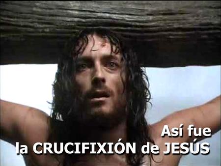 la CRUCIFIXIÓN de JESÚS