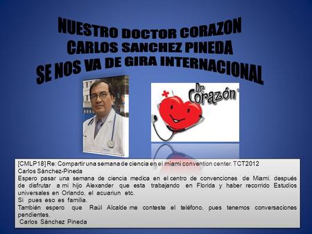 [CMLP18] Re: Compartir una semana de ciencia en el miami convention center. TCT2012 Carlos Sánchez-Pineda Espero pasar una semana de ciencia medica en.