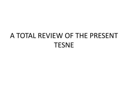 A TOTAL REVIEW OF THE PRESENT TESNE