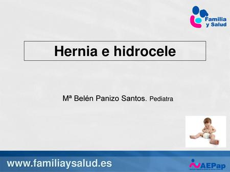 6/17/2018 4:40 PM Hernia e hidrocele Mª Belén Panizo Santos. Pediatra 