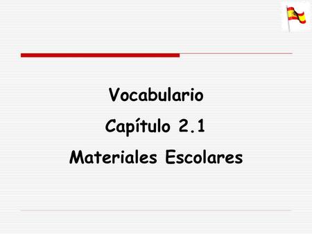 Vocabulario Capítulo 2.1 Materiales Escolares.