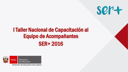 I Taller Nacional de Capacitación al Equipo de Acompañantes SER+ 2016