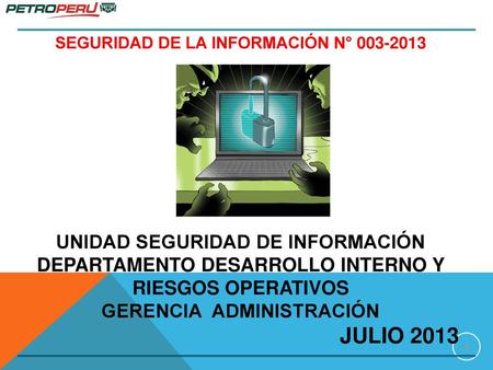 JULIO 2013 UNIDAD SEGURIDAD DE INFORMACIÓN