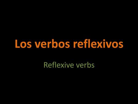 Los verbos reflexivos Reflexive verbs.