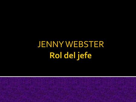 JENNY WEBSTER Rol del jefe.