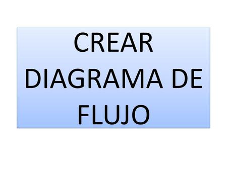 CREAR DIAGRAMA DE FLUJO