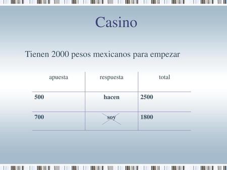 Casino Tienen 2000 pesos mexicanos para empezar apuesta respuesta