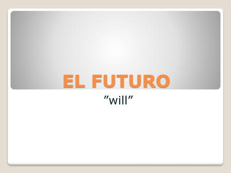 EL FUTURO ”will”.