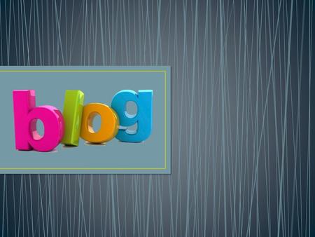 BLOG El blog, también conocido como bitácora o ciberdiario, entre otras acepciones, es un tipo particular de pagina web, que se usa para publicar artículos.