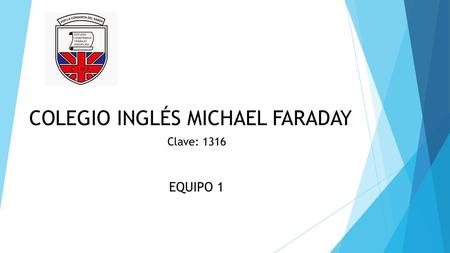 COLEGIO INGLÉS MICHAEL FARADAY Clave: 1316