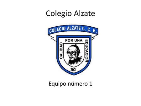 Colegio Alzate Equipo número 1.
