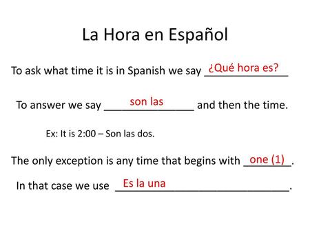 To ask what time it is in Spanish we say ______________