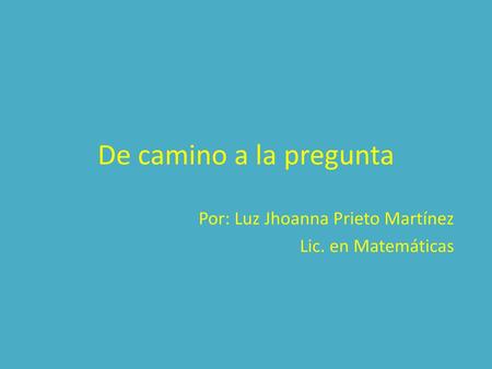 Por: Luz Jhoanna Prieto Martínez Lic. en Matemáticas