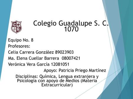 Colegio Guadalupe S. C Equipo No. 8 Profesores: