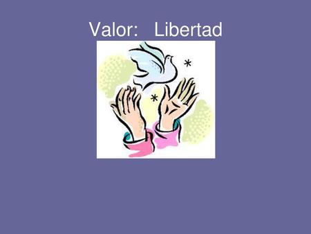 Valor: Libertad.