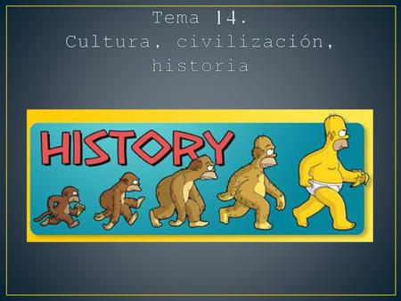 Tema 14. Cultura, civilización, historia