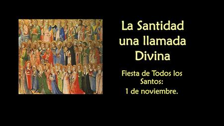 La Santidad una llamada Divina Fiesta de Todos los Santos: