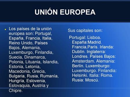 UNIÓN EUROPEA Los países de la unión europea son: Portugal, España, Francia, Italia, Reino Unido, Países Bajos, Alemania, Luxemburgo, Finlandia,