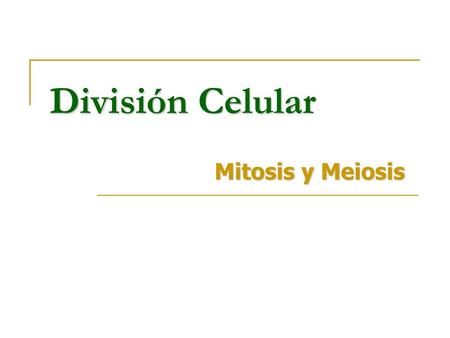 División Celular Mitosis y Meiosis.