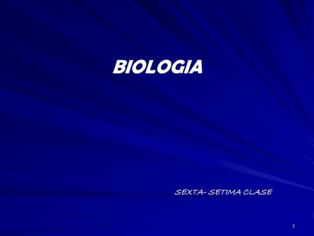 BIOLOGIA SEXTA- SETIMA CLASE.