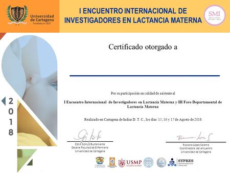 I ENCUENTRO INTERNACIONAL DE INVESTIGADORES EN LACTANCIA MATERNA Por su participación en calidad de asistente al I Encuentro Internacional de Investigadores.